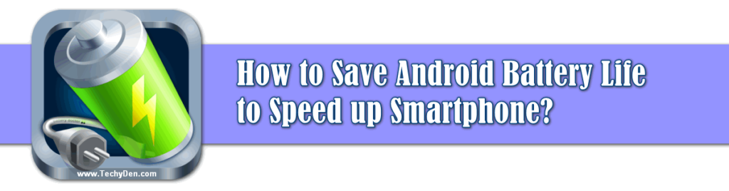 Save Android Battery Life to Speed up Smartphone?