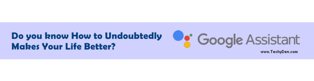 Do you know How to Undoubtedly with google assistant